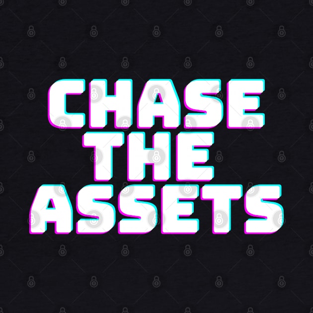 CHASE THE ASSETS by desthehero